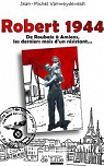Robert 1944 : De Roubaux  Amiens, les derniers mois d'un rsistant... par Vanweydeveldt