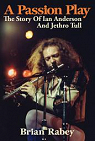 A Passion Play - The Story of Ian Anderson And Jethro Tull par Rabey