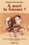 A mort la Gueuse ! : Comment Pétain liquida la République à Bordeaux, 15, 16 et 17 juin 1940 par Boulanger