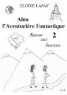 Aïna l'Aventurière Fantastique, tome 2 : Retour aux sources par Lafay
