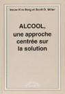 Alcool, une Approche Centree Sur la Solution. par Berg