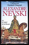 Alexandre Nevski ou le soleil de la Russie par Durand-Cheynet