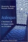 Arabesques : L'aventure de la langue arabe en Occident par Walter