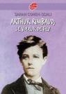 Arthur Rimbaud : Le voleur de feu par Cohen-Scali