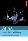 Atlas mondial de l'eau : Dfendre et partager notre bien commun par Blanchon