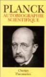 Autobiographie scientifique - et derniers écrits par Planck
