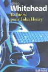Ballades pour John Henry par Whitehead