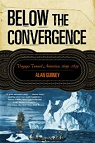 Below the Convergence: Voyages Toward Antarctica, 1699-1839 par Gurney