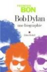 Bob Dylan Une biographie par Bon