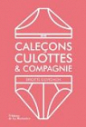 Caleons, culottes & compagnie