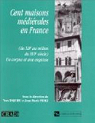 Cent maisons médiévales en France (du XIIe au milieu du XIVe siècle) : Un corpus et une esquisse par Esquieu