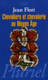 Chevaliers et chevalerie au Moyen Age par Flori