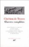 Chrétien de Troyes - Oeuvres complètes - La Pléiade par Troyes