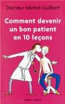 Comment devenir un bon patient en 10 leçons par Guilbert