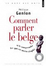 Comment parler le belge ? : (Et le comprendre, ce qui est moins simple) par Genion