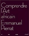 Comprendre l'Art africain par Pierrat