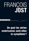 De quoi les séries américaines sont-elles le symptôme ? par Jost