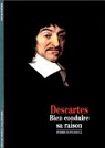 Descartes : Bien conduire sa raison par Guenancia