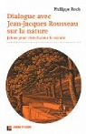 Dialogue avec Jean-Jacques Rousseau sur la nature : Jalons pour renchanter le monde par Roch