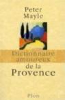 Dictionnaire amoureux de la Provence par Mayle