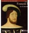 Franois Ier, le roi-chevalier par Le Clech
