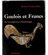 Gaulois et francs, de vercingtorix  charlemagne par Latouche