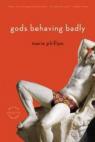 Gods Behaving Badly: A Novel par Phillips