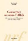 Gouverner au nom d'Allah. Islamisation et soif de pouvoir dans le monde arabe par Sansal
