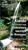 Guide de cent-dix-sept fontaines sacres de Bretagne : Rituels de gurison. Avec une carte par Spoerri
