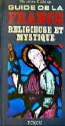 Guide de la France religieuse et mystique par Colinon