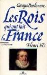 Les rois qui ont fait la France, tome 17 : Henri IV par Bordonove