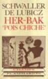 Her-Bak Pois Chiche. Visage vivant de l'ancienne Egypte par Schwaller de Lubicz