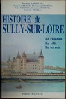 Histoire de Sully-sur-Loire : Le chteau, la ville, le terroir par Barbiche