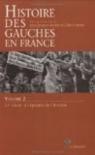 Histoire des gauches en France : Tome 2, XXe siècle : à l'épreuve de l'histoire par Becker