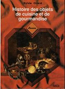 Histoire des objets de cuisine et de gourmandise par Girard-Lagorce