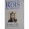 Histoire des rois de France Louis VII pre de Philippe II Auguste par Gobry