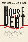 House of debt. How they (and you) caused the Great Recession, and how we can prevent it from happening again par Mian