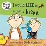 Charlie & Lola : I Would Like to Actually Keep It par Child