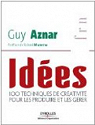 Idées - 100 techniques de créativité pour les produire et les gérer par Aznar
