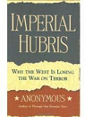 Imperial Hubris: Why the West Is Losing the War on Terrorism par Anonyme