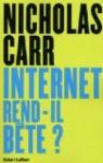 Internet rend-il bête ? Réapprendre à lire et à penser dans un monde fragmenté par Carr