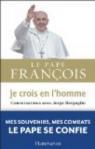 Je crois en l'homme: Conversations avec Jorge Bergoglio par Pape Franois
