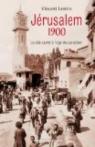 Jérusalem 1900. La ville sainte à l'âge des possibles par Lemire