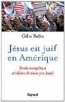 Jsus est juif en Amrique: Droite vanglique et lobbies chrtiens pro-Isral par Belin