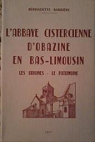 L'Abbaye cistercienne d'Obazine en Bas-Limousin : Les origines, le patrimoine par Barrire
