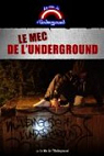 LE MEC DE L'UNDERGROUND par Le Mec De L'Underground