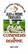 Les recettes originales de Jean et Pierre Troisgros. Cuisiniers  Roanne. par Troisgros
