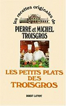 Les recettes originales de Pierre et Michel Troisgros. Les petits plats des Troisgros  par Troisgros