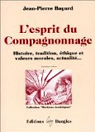 L'Esprit du compagnonnage : Histoire, tradition, thique et valeurs morales, actualits... par Bayard