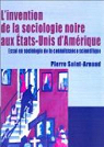L'Invention de la sociologie noire aux Etats-Unis d'Amrique par Saint-Arnaud